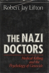 The Nazi Doctors: Medical Killing and the Psychology of Genocide The Nazi Doctors: Medical Killing and the Psychology of Genocide