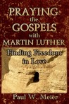 Praying the Gospels with Martin Luther: Finding Freedom in Love