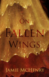 On Fallen Wings by Jamie McHenry On Fallen Wings by Jamie McHenry
