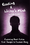 Reading a Writer's Mind: Exploring Short Fiction - First Thought to Finished Story