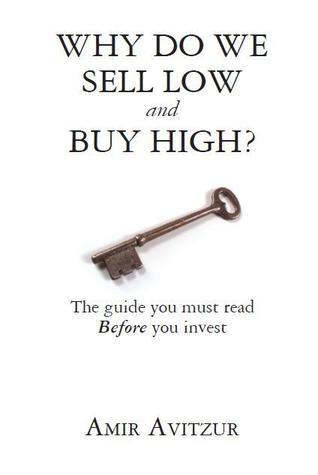 Why Do We Sell Low and Buy High?: The guide you must read Before you invest