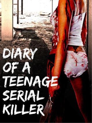 Diary of a Teenage Serial Killer by Jem Fox Diary of a Teenage Serial Killer by Jem Fox