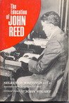The Education of John Reed; Selected Writings The Education of John Reed; Selected Writings