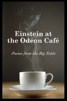 Einstein at the Odeon Cafe: Poems from the Big Table Einstein at the Odeon Cafe: Poems from the Big Table
