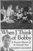 When I Think Of Bobby: A Personal Memoir Of The Kennedy Years