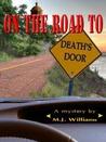 On the Road to Death's Door by M. J. Williams On the Road to Death's Door by M. J. Williams