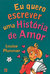 Eu Quero Escrever uma História de Amor (O Clube das Amigas, # 19)