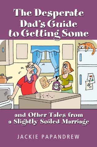 The Desperate Dad's Guide to Getting Some