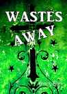 Wastes Away (Wastes Series, #2)