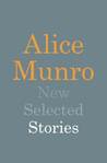 New Selected Stories by Alice Munro New Selected Stories by Alice Munro