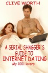 A Serial Shagger's Guide To Internet Dating by Clive Worth