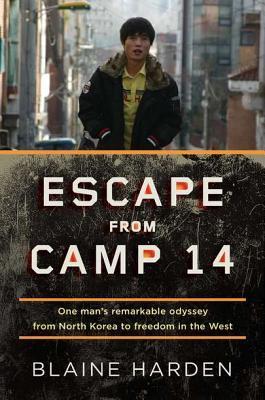 Escape from Camp 14: One Man's Remarkable Odyssey from North Korea to Freedom In the West