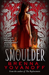 Smoulder by Brenna Yovanoff Smoulder by Brenna Yovanoff