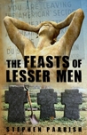 The Feasts of Lesser Men by Stephen Parrish The Feasts of Lesser Men by Stephen Parrish