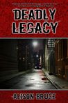 Deadly Legacy by Alison Bruce Deadly Legacy by Alison Bruce