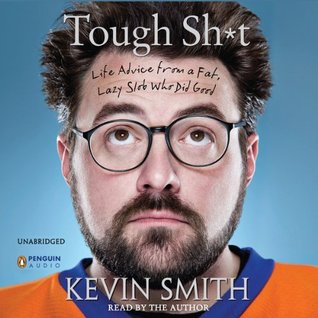 Tough Shit: Life Advice from a Fat, Lazy Slob Who Did Good