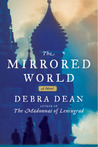 The Mirrored World by Debra Dean The Mirrored World by Debra Dean