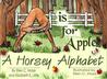 A is for Apple: A Horsey Alphabet A is for Apple: A Horsey Alphabet