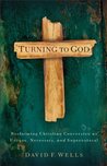 Turning to God: Biblical Conversion in the Modern World Turning to God: Biblical Conversion in the Modern World