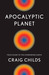 Apocalyptic Planet by Craig Childs