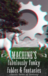 Machine’s fabulously funky fables & fantasies Machine’s fabulously funky fables & fantasies