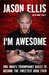 I'm Awesome: One Man's Triumphant Quest to Become the Sweetest Dude Ever (Hardcover)