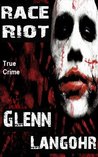 Race Riot, A Shocking, Inside Look at Prison Life by Glenn Langohr