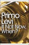 If Not Now, When? by Primo Levi If Not Now, When? by Primo Levi
