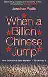 When A Billion Chinese Jump by Jonathan Watts When A Billion Chinese Jump by Jonathan Watts