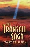 The Transall Saga by Gary Paulsen The Transall Saga by Gary Paulsen