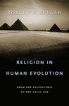 Religion in Human Evolution: From the Paleolithic to the Axial Age Religion in Human Evolution: From the Paleolithic to the Axial Age