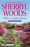 Where Azaleas Bloom by Sherryl Woods Where Azaleas Bloom by Sherryl Woods