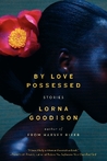 By Love Possessed by Lorna Goodison By Love Possessed by Lorna Goodison