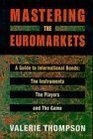 Mastering the Euromarkets: A Guide to International Bonds, the Instruments, the Players And.. Mastering the Euromarkets: A Guide to International Bonds, the Instruments, the Players And..