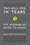 This Will End in Tears: The Miserablist Guide to Music