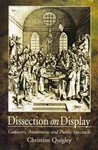 Dissection on Display: Cadavers, Anatomists, and Public Spectacle Dissection on Display: Cadavers, Anatomists, and Public Spectacle