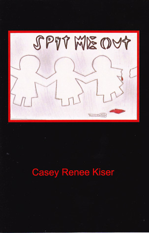 Spit Me Out by Casey Renee Kiser Spit Me Out by Casey Renee Kiser