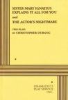 Sister Mary Ignatius Explains it All for You & The Actor's Ni... by Christopher Durang