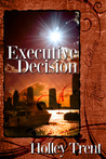 Executive Decision by Holley Trent Executive Decision by Holley Trent