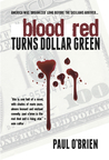 Blood Red Turns Dollar Green by Paul O'Brien Blood Red Turns Dollar Green by Paul O'Brien