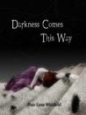 Darkness Comes This Way by Pixie Lynn Whitfield