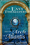 The Last Timekeepers and the Arch of Atlantis by Sharon Ledwith The Last Timekeepers and the Arch of Atlantis by Sharon Ledwith