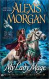 My Lady Mage by Alexis Morgan My Lady Mage by Alexis Morgan