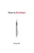 How to Architect by Doug Patt How to Architect by Doug Patt