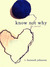 Know Not Why by Hannah Johnson Know Not Why by Hannah Johnson