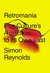 Retromania: Pop Culture's Addiction to Its Own Past (Paperback)