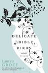 Delicate Edible Birds and Other Stories by Lauren Groff