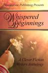 Whispered Beginnings ~ A Clever Fiction Anthology