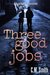 Three Good Jobs