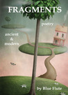 Fragments: Poetry, Ancient & Modern Fragments: Poetry, Ancient & Modern